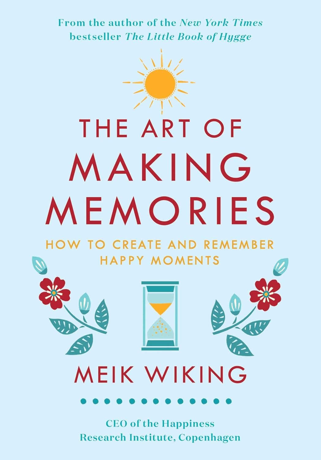 The Art of Making Memories: How to Create and Remember Happy Moments