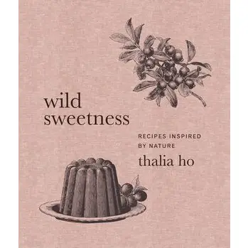 Wild Sweetness - Recipes Inspired by Nature